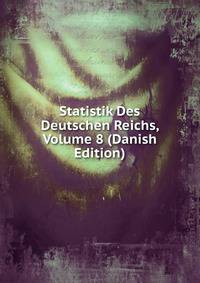 Statistik Des Deutschen Reichs, Volume 8 (Danish Edition)