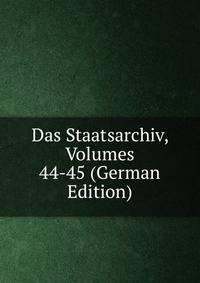 Das Staatsarchiv, Volumes 44-45 (German Edition)