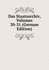 Das Staatsarchiv, Volumes 30-31 (German Edition)