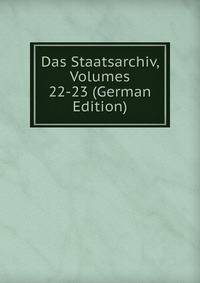 Das Staatsarchiv, Volumes 22-23 (German Edition)