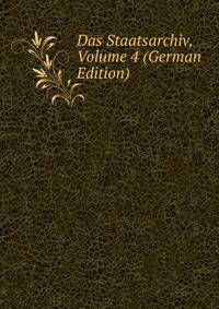 Das Staatsarchiv, Volume 4 (German Edition)