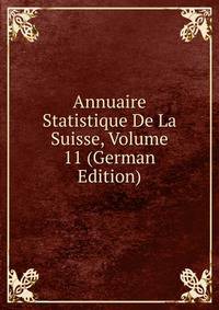Annuaire Statistique De La Suisse, Volume 11 (German Edition)