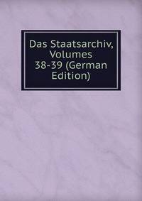 Das Staatsarchiv, Volumes 38-39 (German Edition)