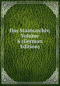 Das Staatsarchiv, Volume 6 (German Edition)