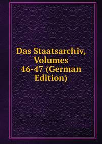 Das Staatsarchiv, Volumes 46-47 (German Edition)