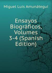 Ensayos Biograficos, Volumes 3-4 (Spanish Edition)