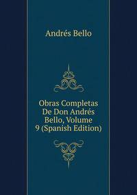Obras Completas De Don Andres Bello, Volume 9 (Spanish Edition)