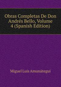 Obras Completas De Don Andres Bello, Volume 4 (Spanish Edition)