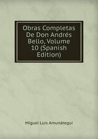 Obras Completas De Don Andres Bello, Volume 10 (Spanish Edition)