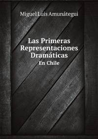 Las Primeras Representaciones Dramaticas En Chile (Spanish Edition)