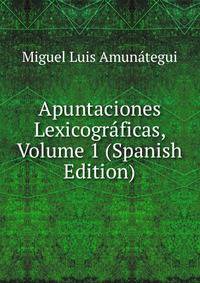 Apuntaciones Lexicograficas, Volume 1 (Spanish Edition)
