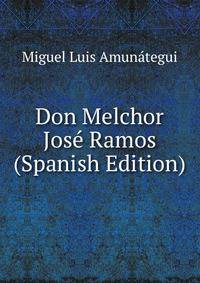 Don Melchor Jose Ramos (Spanish Edition)