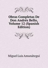 Obras Completas De Don Andres Bello, Volume 12 (Spanish Edition)