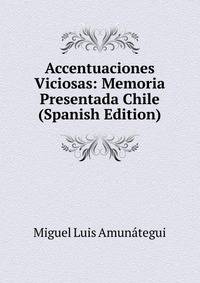 Accentuaciones Viciosas: Memoria Presentada Chile (Spanish Edition)