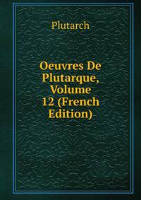Oeuvres De Plutarque, Volume 12 (French Edition)