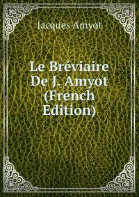 Le Breviaire De J. Amyot (French Edition)