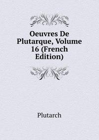 Oeuvres De Plutarque, Volume 16 (French Edition)