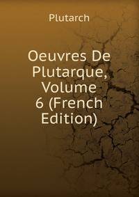 Oeuvres De Plutarque, Volume 6 (French Edition)
