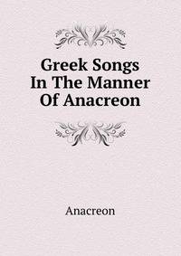 Greek Songs In The Manner Of Anacreon