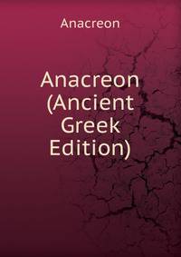 Anacreon (Ancient Greek Edition)