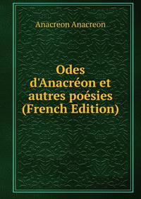Odes d'Anacr?on et autres po?sies (French Edition)