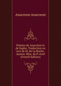 Poesies de Anacreon et de Sapho. Traduction en vers de M. de La Roche-Aymon. Illus. de P. Avril (French Edition)