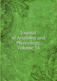 Journal of Anatomy and Physiology, Volume 31