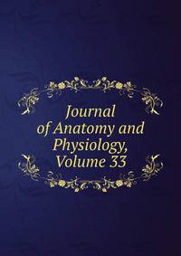 Journal of Anatomy and Physiology, Volume 33