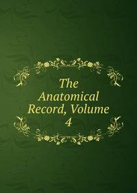 The Anatomical Record, Volume 4