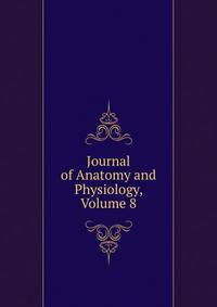 Journal of Anatomy and Physiology, Volume 8
