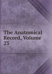 The Anatomical Record, Volume 23