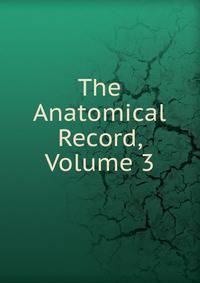 The Anatomical Record, Volume 3