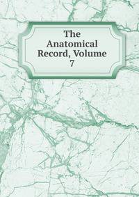 The Anatomical Record, Volume 7