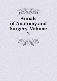 Annals of Anatomy and Surgery, Volume 2