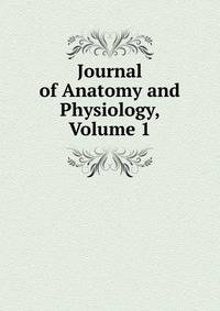 Journal of Anatomy and Physiology, Volume 1