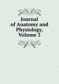 Journal of Anatomy and Physiology, Volume 3
