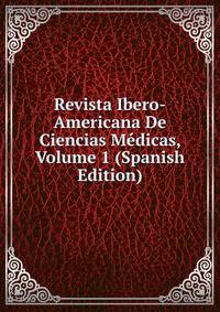 Revista Ibero-Americana De Ciencias Medicas, Volume 1 (Spanish Edition)