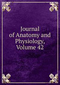 Journal of Anatomy and Physiology, Volume 42