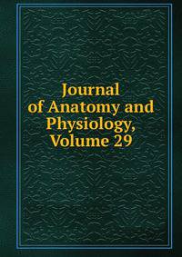 Journal of Anatomy and Physiology, Volume 29