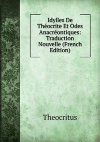 Idylles De Theocrite Et Odes Anacreontiques: Traduction Nouvelle (French Edition)