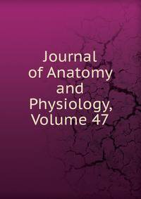 Journal of Anatomy and Physiology, Volume 47