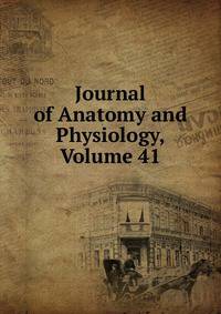 Journal of Anatomy and Physiology, Volume 41