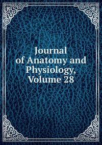 Journal of Anatomy and Physiology, Volume 28