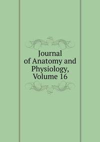 Journal of Anatomy and Physiology, Volume 16