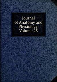 Journal of Anatomy and Physiology, Volume 23