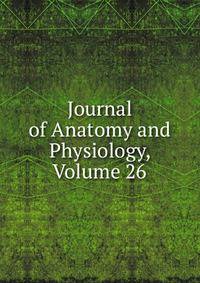 Journal of Anatomy and Physiology, Volume 26
