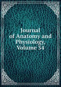 Journal of Anatomy and Physiology, Volume 34