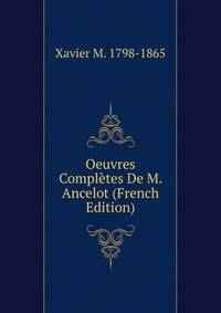 Oeuvres Completes De M. Ancelot (French Edition)
