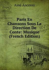 Paris En Chansons Sous La Direction De Conte: Musique (French Edition)