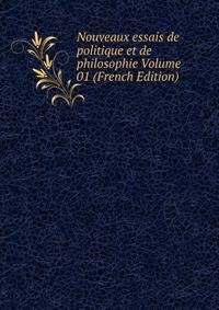 Nouveaux essais de politique et de philosophie Volume 01 (French Edition)